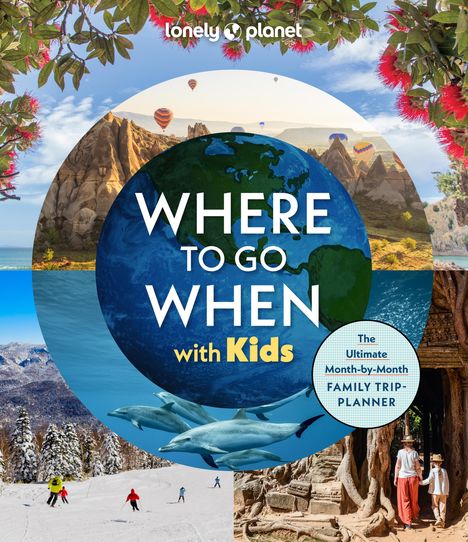 Lonely Planet: Lonely Planet Where to Go When with Kids, Buch