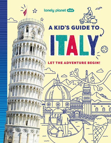 "A KID'S GUIDE TO ITALY. LET THE ADVENTURE BEGIN! Lonely Planet Kids."  
Illustration mit schiefem Turm und italienischen Motiven.