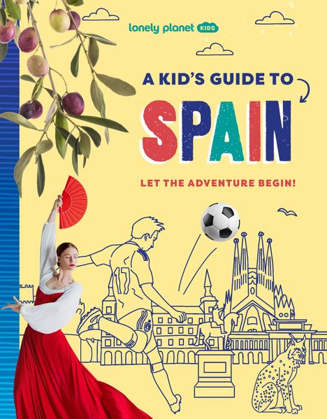 "A kid's guide to Spain. Let the adventure begin!" Illustration: Tänzerin in Rot, Fußballer, Sagrada Família, Luchs.