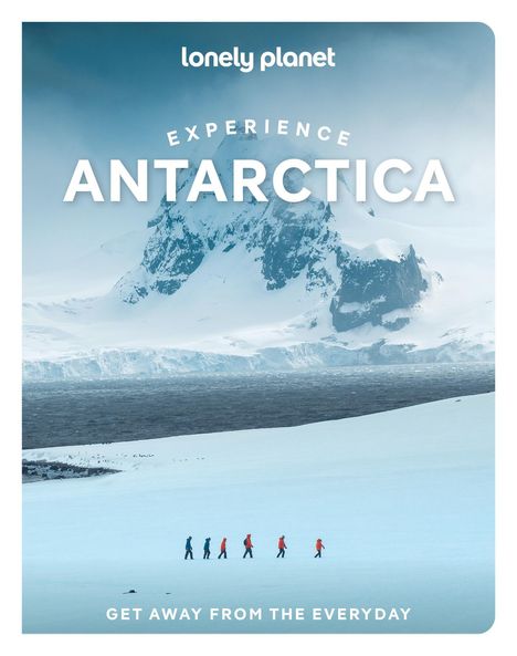 Titel: "Experience Antarctica". Untertitel: "Get away from the everyday". Menschen wandern auf Schnee, im Hintergrund ein Berg.