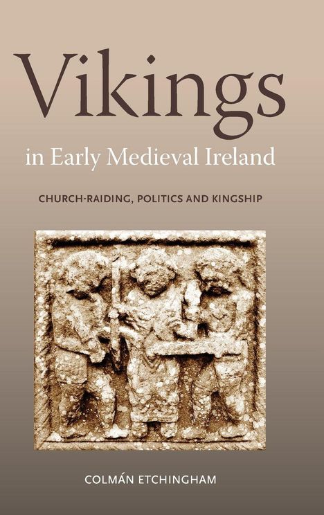 "Vikings in Early Medieval Ireland: Church-Raiding, Politics and Kingship" von Colmán Etchingham. Relief von drei Figuren.