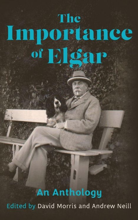 "The Importance of Elgar. An Anthology. Edited by David Morris and Andrew Neill." Ein Mann mit Hund auf einer Bank.