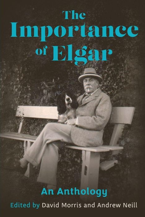 „The Importance of Elgar. An Anthology. Edited by David Morris and Andrew Neill“. Ein Mann auf einer Bank mit Hund.