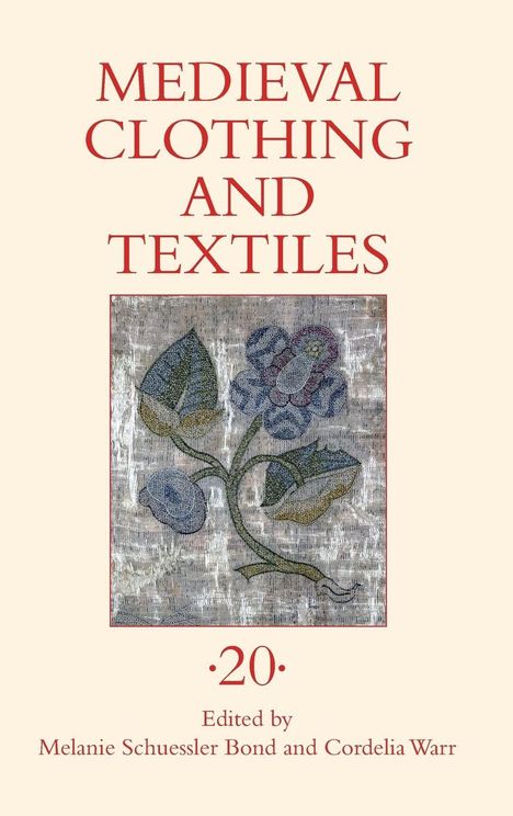 "MEDIEVAL CLOTHING AND TEXTILES, Edited by Melanie Schuessler Bond und Cordelia Warr, darunter eine florale Illustration."