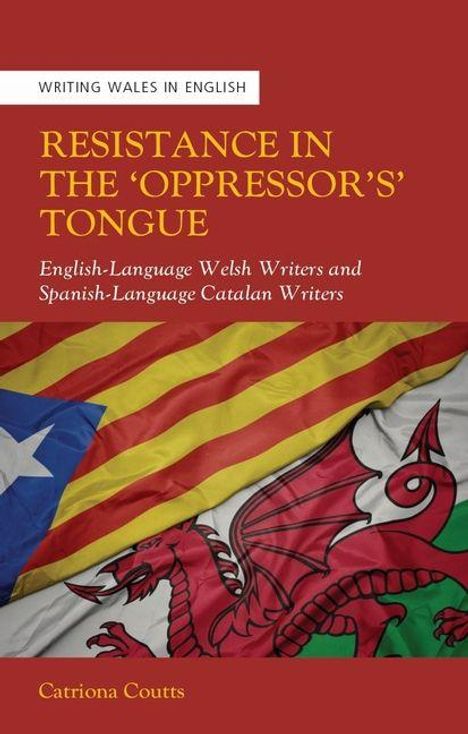 Titel: "Resistance in the 'Oppressor’s' Tongue: English-Language Welsh Writers and Spanish-Language Catalan Writers". Flags von Katalonien und Wales.