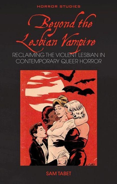 „Beyond the Lesbian Vampire: Reclaiming the Violent Lesbian in Contemporary Queer Horror“ von Sam Tabet. Illustration: Vier Frauen, Fledermäuse im Hintergrund.