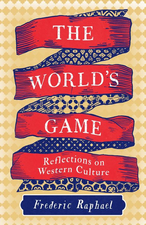 "The World’s Game: Reflections on Western Culture. Frederic Raphael." Illustration mit roten Bändern und Musterhintergrund.