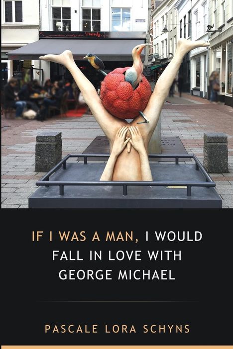 Pascale Lora Schyns: If I was a man, I would fall in love with George Michael, Buch