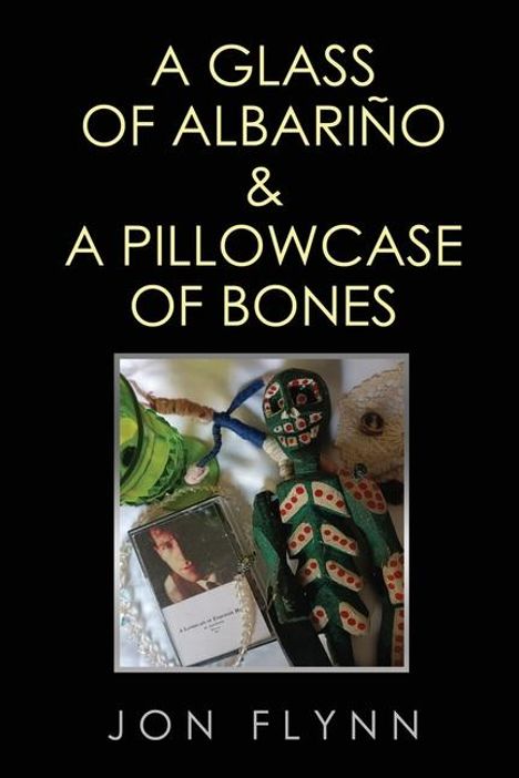 Jon Flynn: A Glass of Albarino and a Pillowcase of Bones, Buch