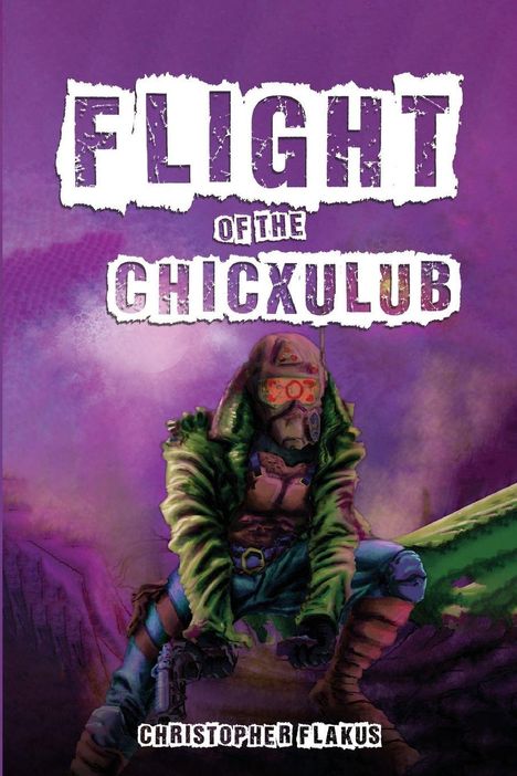 "FLIGHT OF THE CHICXULUB" steht groß oben. Darunter eine futuristische Figur mit Gasmaske und grünem Mantel auf lila Hintergrund.