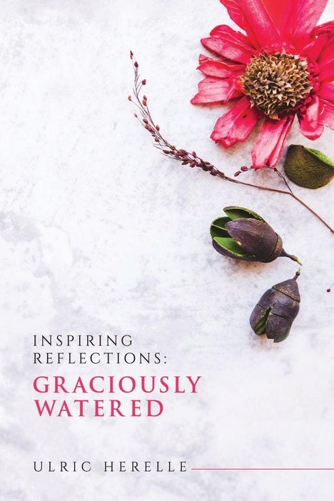 Texte: "Inspiring Reflections: Graciously Watered", "Ulric Herelle". Eine rote Blume und Knospen auf hellem Hintergrund.