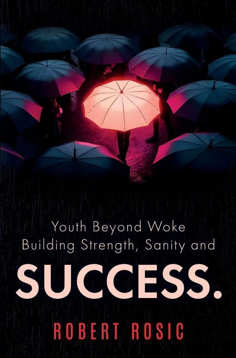 „Youth Beyond Woke: Building Strength, Sanity and SUCCESS.“ von Robert Rosic. Viele Regenschirme, einer leuchtet.
