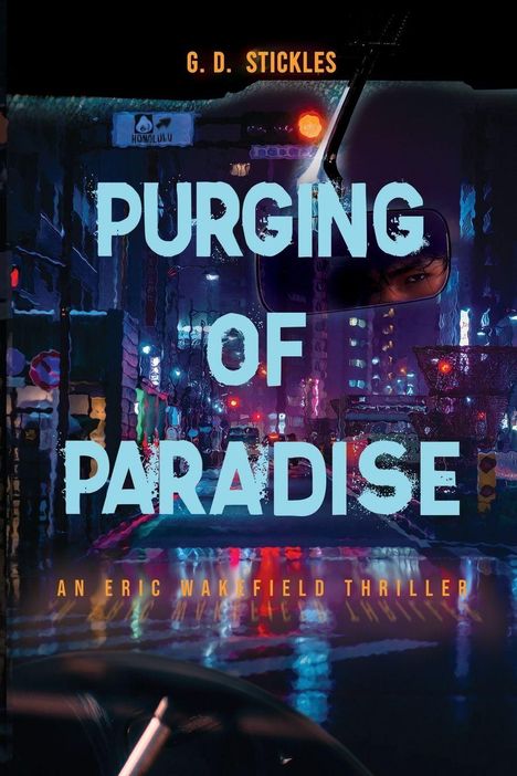"PURGING OF PARADISE" prangt auf einem neonglänzenden Stadthintergrund, darüber "G.D. Stickles", unten "An Eric Wakefield Thriller".