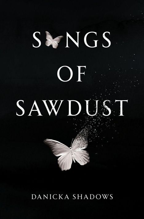 „SONGS OF SAWDUST“ und „DANICKA SHADOWS“ in weißer Schrift auf schwarzem Hintergrund, ergänzt durch zwei schimmernde Schmetterlinge.