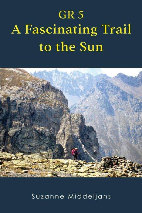 "GR 5 A Fascinating Trail to the Sun", "Suzanne Middeljans". Eine Person wandert in einer dramatischen Berglandschaft.