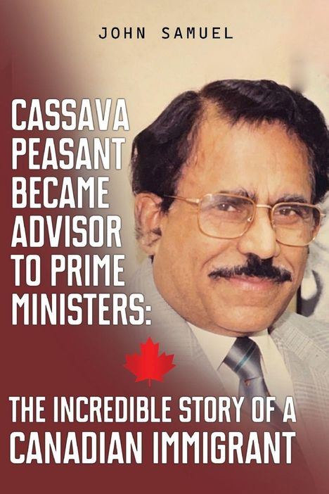 Text: "Cassava Peasant Became Advisor to Prime Ministers: The Incredible Story of a Canadian Immigrant" mit Ahornblatt. Gesicht eines Mannes im Anzug.
