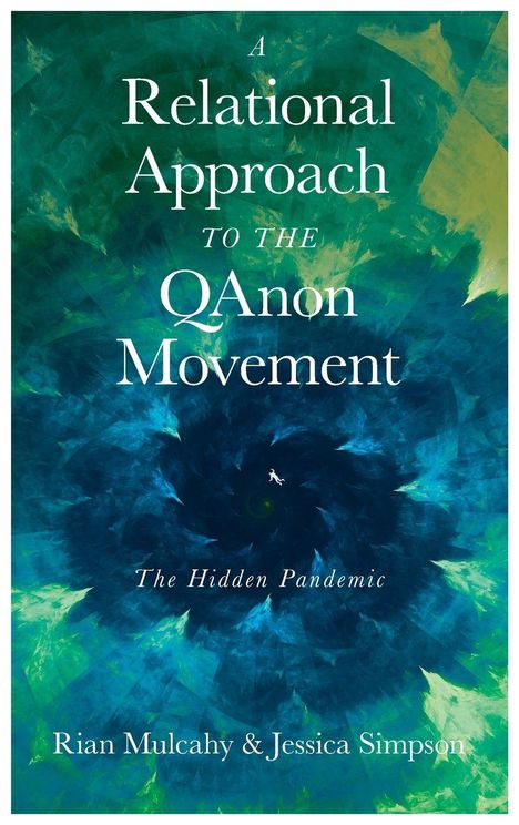 „A Relational Approach to the QAnon Movement. The Hidden Pandemic. Rian Mulcahy & Jessica Simpson.“ Grüne und blaue abstrakte Grafik.