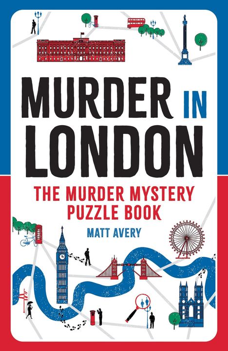 „Murder in London“; „The Murder Mystery Puzzle Book“ von Matt Avery. Illustration von Londoner Sehenswürdigkeiten mit rotem Fluss.