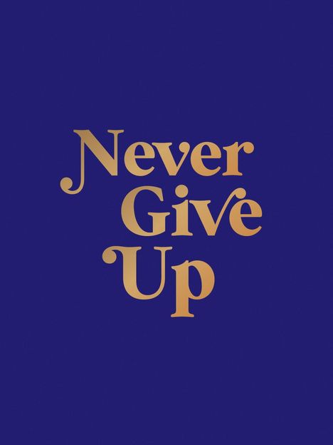 Text: "Never Give Up". Goldene Schrift vor dunkelblauem Hintergrund.