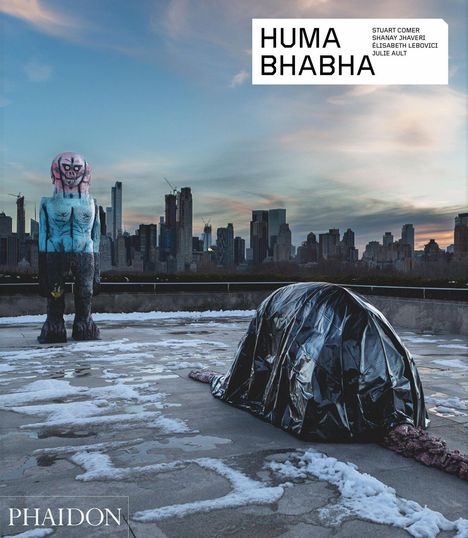 Text: "HUMA BHABHA", "PHAIDON". Eine Statue eines menschenähnlichen Wesens, ein Objekt mit schwarzem Tuch, Skyline im Hintergrund.