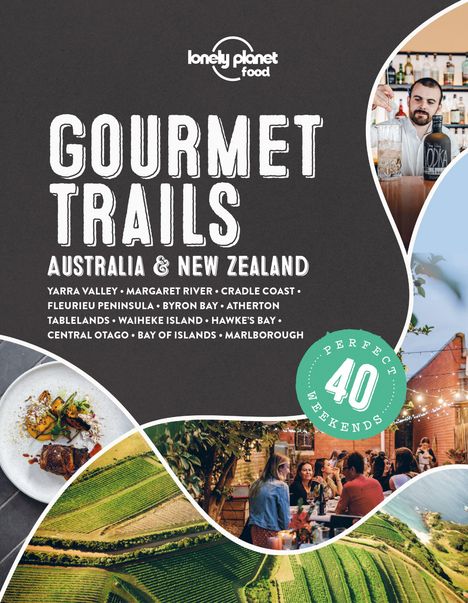 Lonely Planet Food, Gourmet Trails Australia & New Zealand. Verschiedene Landschaften und Essen. "Perfect 40 Weekends".