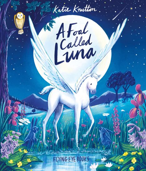 Text: "A Foal Called Luna", "Katie Knutton", "FLYING EYE BOOKS". 

Illustration: Ein geflügeltes Fohlen steht im Mondlicht; bunte Blumen und Tiere im Vordergrund.