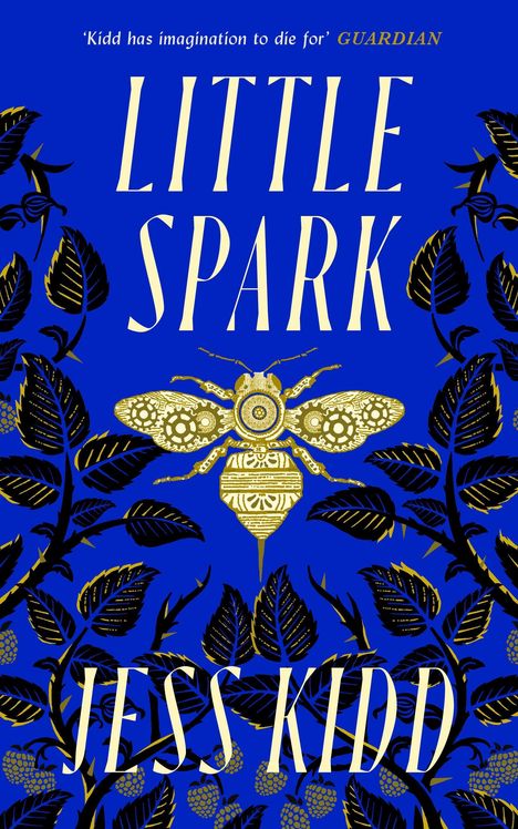 Titel: LITTLE SPARK; Autor: JESS KIDD; Zitat: "Kidd has imagination to die for" GUARDIAN. Goldene Biene, blauer Hintergrund.