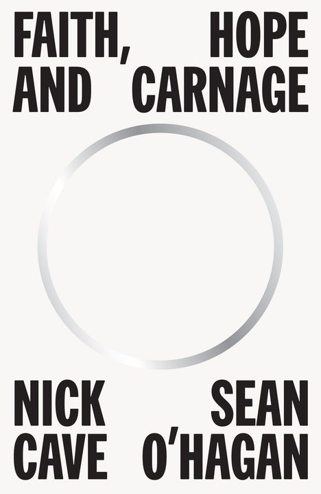 Nick Cave (geb. 1957): Faith, Hope and Carnage, Buch