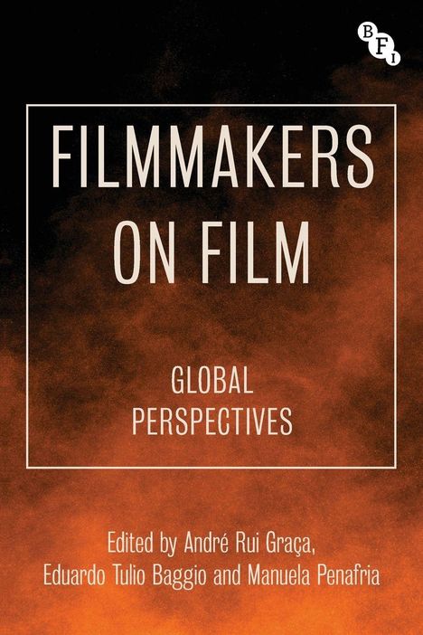 "FILMMAKERS ON FILM. GLOBAL PERSPECTIVES. Edited by André Rui Graça, Eduardo Tulio Baggio and Manuela Penafria." Hintergrund: Orange Rauch. Logo: BFI in Kreisform oben rechts.