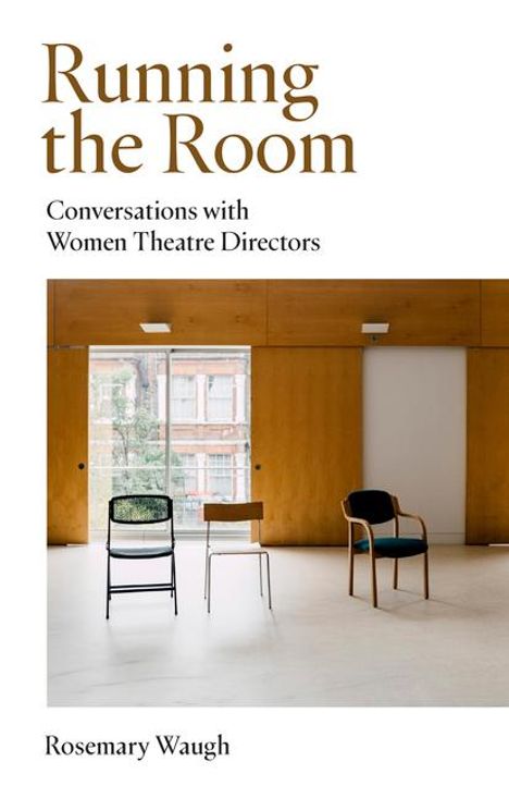 Rosemary Waugh: Running the Room: Conversations with Women Theatre Directors, Buch