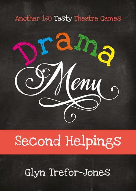 Glyn Trefor-Jones: Drama Menu: Second Helpings - Another 160 Tasty Theatre Games, Buch