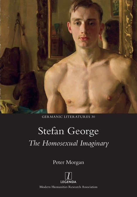 „GERMANIC LITERATURES 30“ „Stefan George: The Homosexual Imaginary“ von Peter Morgan. Illustration: Ein junger, muskulöser Mann.