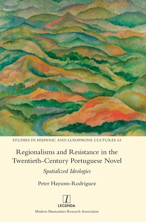 Peter Haysom-Rodríguez: Regionalisms and Resistance in the Twentieth-Century Portuguese Novel, Buch