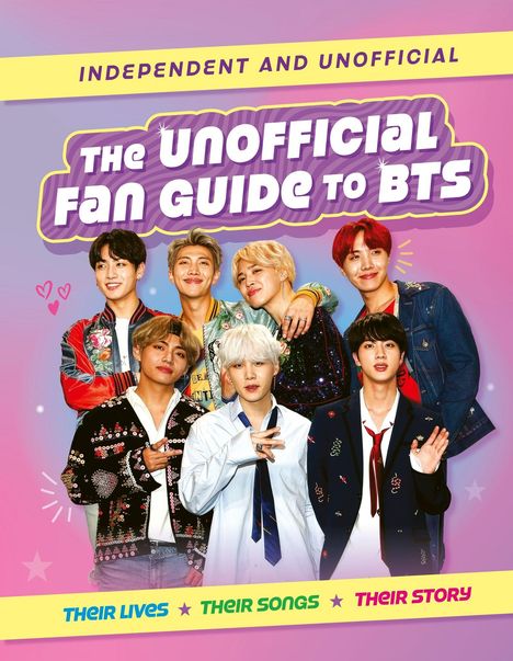 Titel: "The Unofficial Fan Guide to BTS". Untertitel: "Independent and Unofficial", "Their Lives - Their Songs - Their Story". Sieben lächelnde junge Männer in bunter Kleidung.