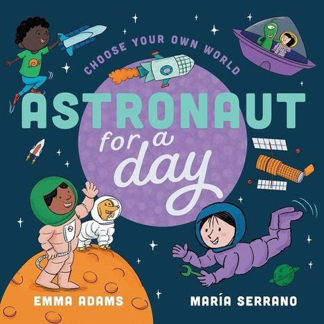 „CHOOSE YOUR OWN WORLD: ASTRONAUT FOR A DAY“, Illustrationen von Kindern und Aliens im Weltall mit Raketen und Planeten.