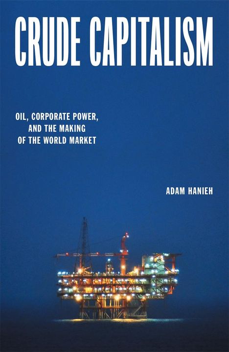 Adam Hanieh: Crude Capitalism, Buch