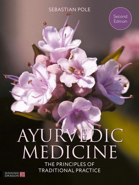 Text: "Sebastian Pole, Second Edition, Ayurvedic Medicine, The Principles of Traditional Practice." 
Nahaufnahme von rosa Blüten.