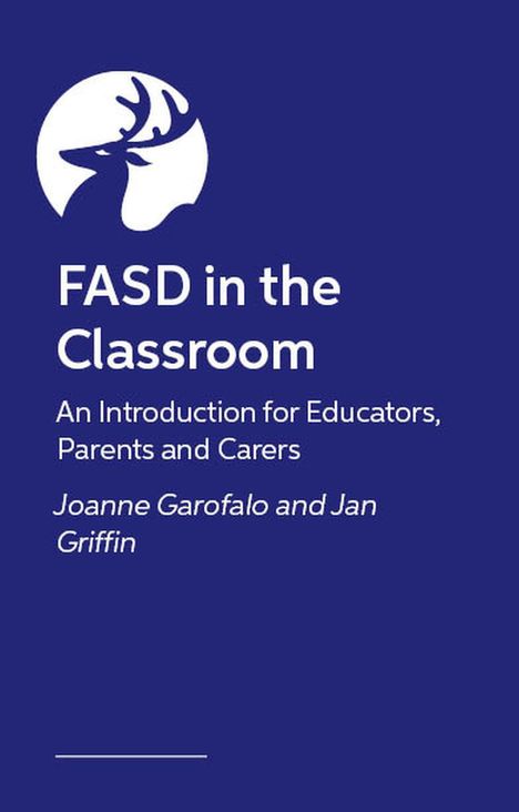 Text: „FASD in the Classroom: An Introduction for Educators, Parents and Carers“ von Joanne Garofalo und Jan Griffin. Oben ein Hirschlogo.