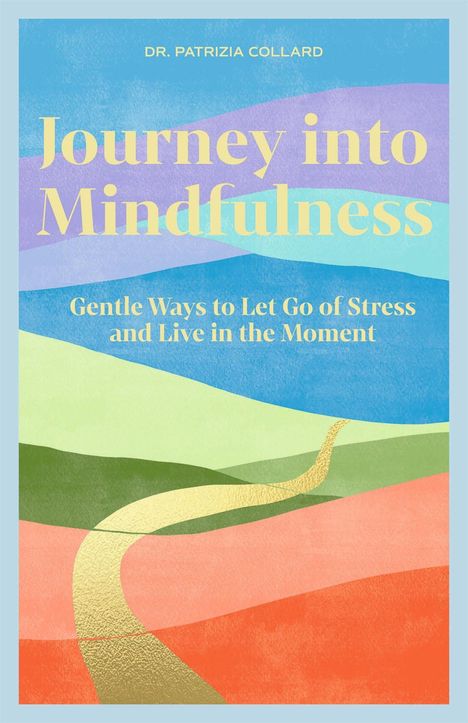 „Journey into Mindfulness: Gentle Ways to Let Go of Stress and Live in the Moment.“ Bunte, wellige Landschaftsillustration.