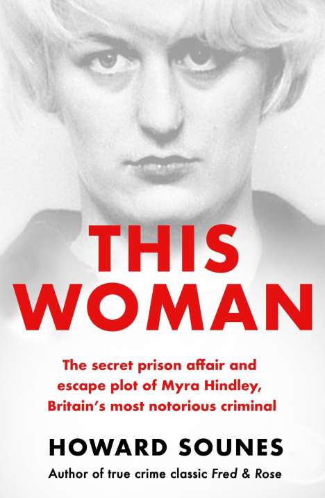Howard Sounes: This Woman: Myra Hindley's Prison Love Affair and Escape Attempt, Buch