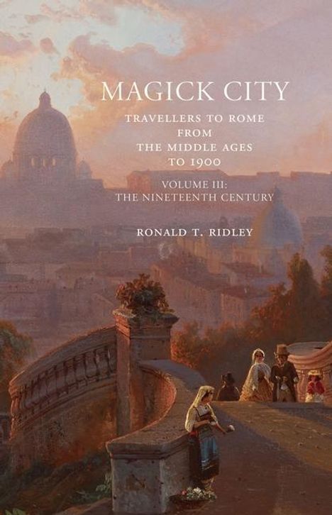 Ronald Ridley: Magick City: Travellers to Rome from the Middle Ages to 1900, Volume III, Buch