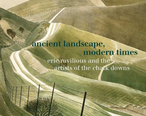 Text: "ancient landscape, modern times. eric ravilious and the artists of the chalk downs." Illustration von Hügeln und Wegen.