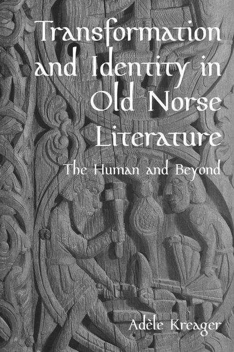 Text: "Transformation and Identity in Old Norse Literature: The Human and Beyond - Adèle Kreager". Holzschnitzerei.