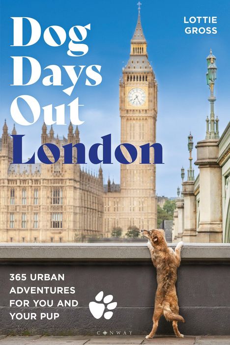 „Dog Days Out London“, „365 Urban Adventures for You and Your Pup“. Ein Hund steht auf einer Mauer vor dem Big Ben.