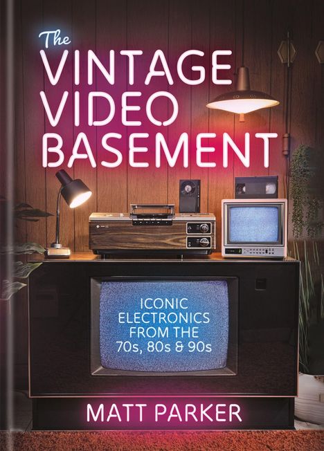 "The Vintage Video Basement. Iconic Electronics from the 70s, 80s & 90s. Matt Parker." Retro-TV-Szene mit Neonlichtern.