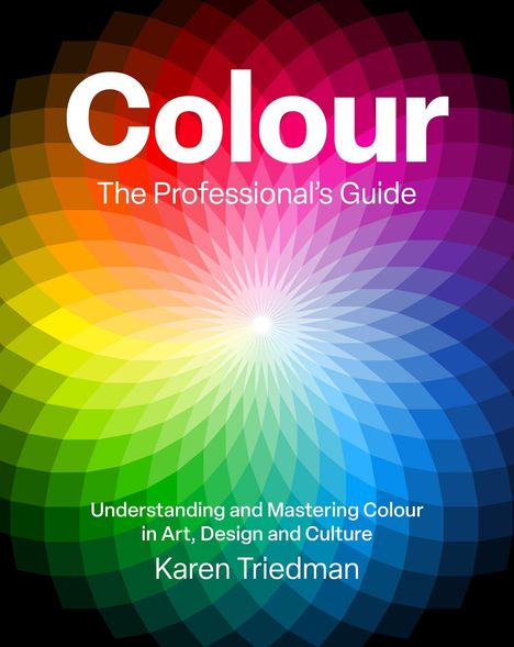 "Colour: The Professional's Guide" von Karen Triedman, mit einem Regenbogen-Radmuster im Hintergrund.