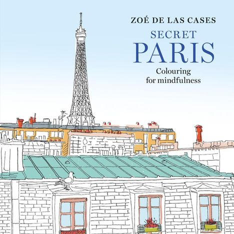 "ZOÉ DE LAS CASES, SECRET PARIS, Colouring for mindfulness." Zeichnung von Dächern mit Eiffelturm im Hintergrund.