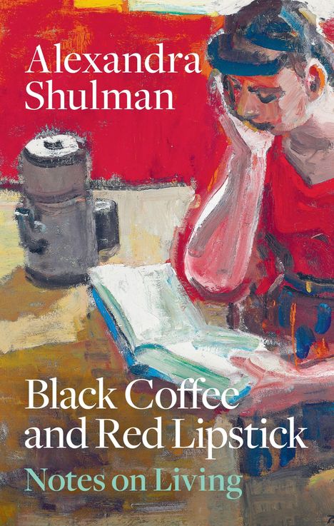 Text: "Alexandra Shulman, Black Coffee and Red Lipstick, Notes on Living." Illustration: Person liest mit Kaffeetasse.