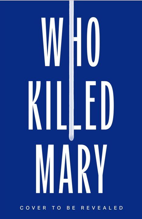 Text: "Who Killed Mary" und "Cover to be revealed". Blaues, minimalistisches Design.