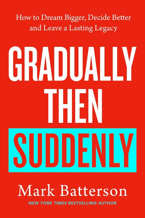 Mark Batterson: Gradually, then Suddenly, Buch